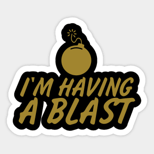 I'm Having a Blast Sticker